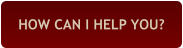 HOW CAN I HELP YOU?