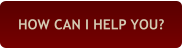 HOW CAN I HELP YOU?
